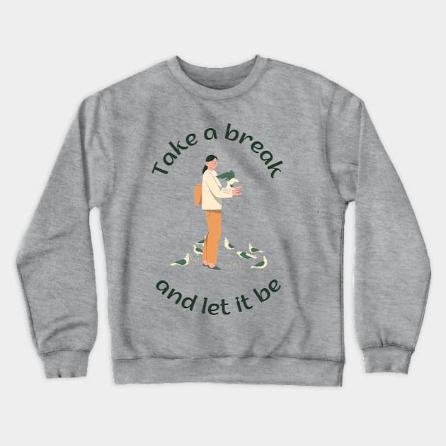 Take a break and let it be Crewneck Sweatshirt by SkyisBright